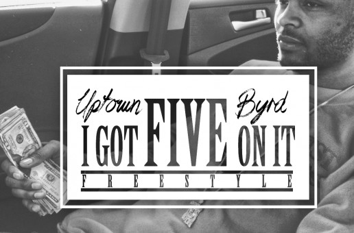 Uptown Byrd (@UptownByrd) – I Got Five On It Freestyle