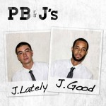 J. Lately (@justlately) x J. Good (@Jgoodtus) – PB&J’s (LP) (Hosted by @DJBooth)