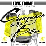 Tone Trump – Champagne On My Buttas Ft. Benny Banks & Skinni Sonni