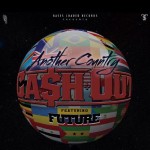 Ca$H Out x Future – Another Country