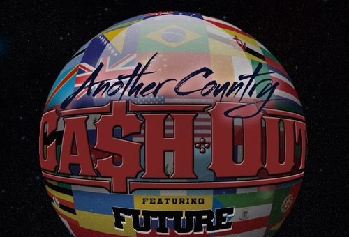 Ca$H Out x Future – Another Country