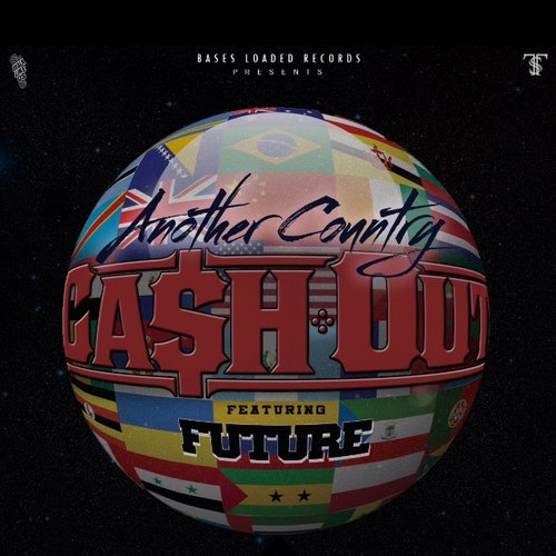 b3fbee8189f479de3e9dff92a818f7a0 Ca$H Out x Future - Another Country 