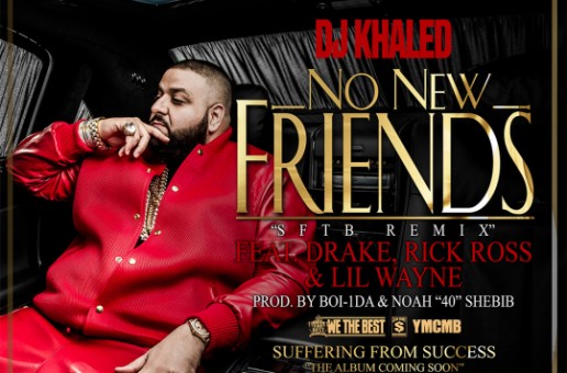 DJ Khaled – No New Friends Ft. Drake, Rick Ross & Lil Wayne