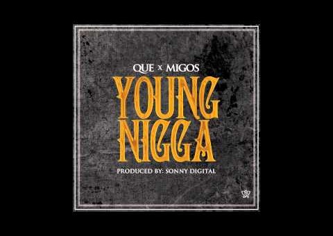 Que x Migos – Young Nigga (Prod. By Sonny Digital)