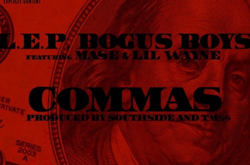 L.E.P. Bogus Boys – Commas Ft. Mase & Lil Wayne (Prod by TM88 & SouthSide)