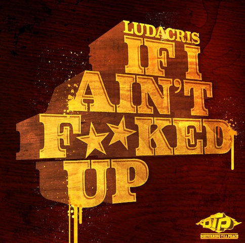 ludacris-if-i-aint-fded-up-HHS1987-2013 Ludacris – If I Ain’t F**Ded Up  