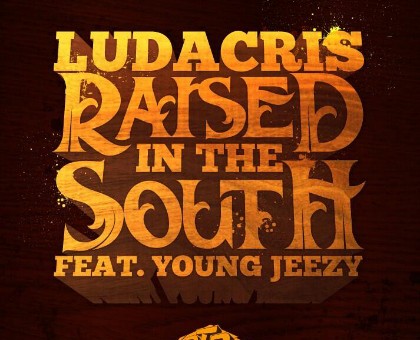 Ludacris x Young Jeezy – Raised In The South