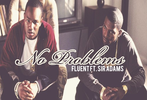 Fluent (@itsFluent) – No Problem Ft. Sir Adams (@RealSirAdams) (Prod. by @TheOriginalBeat)
