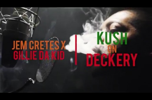 Jem Cretes x Gillie Da Kid – Kush On Deckery (Video)