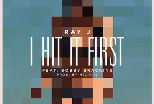 Ray J – I Hit It First Ft. Bobby Brackins (Prod by Nic Nac)