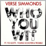 Verse Simmonds – Who U Wit Ft. Yo Gotti, Young Scooter & Trouble