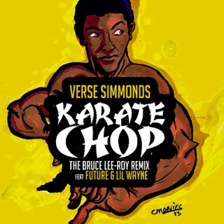 verse Verse Simmonds (@VerseSimmonds) Ft. Future & Lil Wayne - Karate Chop (Bruce Lee-Roy Remix)  