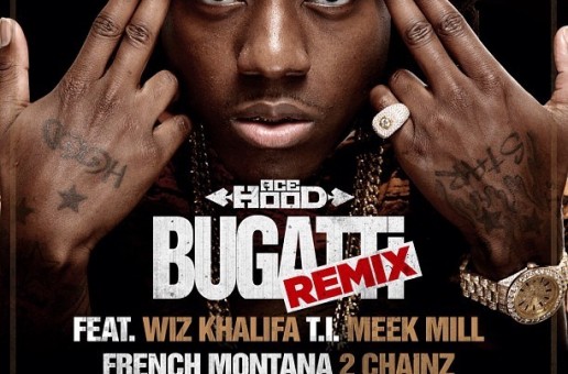 Ace Hood – Bugatti (Remix) Ft. Wiz Khalifa, T.I., Meek Mill, French Montana, 2 Chainz, Future, DJ Khaled & Birdman