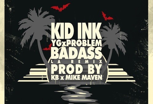 Kid Ink (@Kid_Ink) – Bad Ass Remix Ft. (@YG and @ItsaProblem)