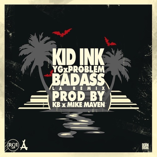 bad-ass-remix- Kid Ink (@Kid_Ink) - Bad Ass Remix Ft. (@YG and @ItsaProblem)  