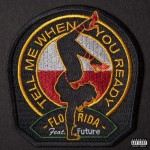 Flo Rida – Tell Me When You Ready Ft. Future