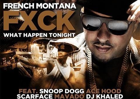 French Montana – Fuck What Happen Tonight Ft. Snoop Dogg, Ace Hood, Scarface, Mavado & DJ Khaled (Prod by The Beat Bully)