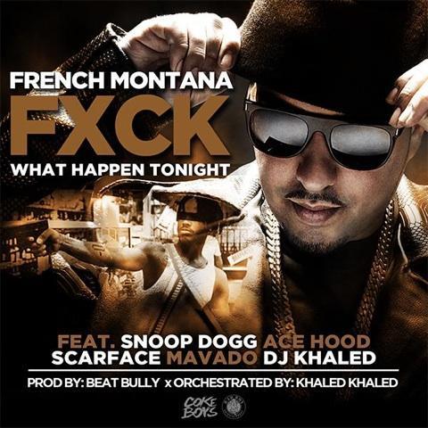 fuck-what-happen-tonight-cover French Montana - Fuck What Happen Tonight Ft. Snoop Dogg, Ace Hood, Scarface, Mavado & DJ Khaled (Prod by The Beat Bully)  