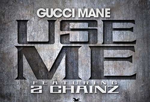 Gucci Mane – Use Me Ft. 2 Chainz