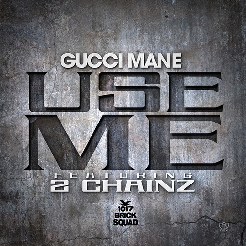 gucci-mane-use-me-ft-2-chainz-cover-HHS1987-2013 Gucci Mane - Use Me Ft. 2 Chainz  