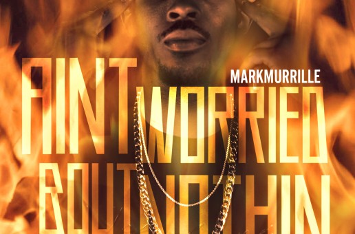 Mark Murrille – Aint Worried Bout Nothin Freestyle