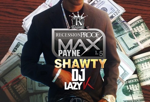 MaxPayne Shawty – Recession Proof 1.5 (Mixtape) (Hosted by DJ Lazy K)