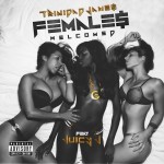 Trinidad James – Females Welcomed (Remix) Ft. Juicy J