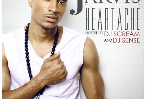 Jarvis (@JarvisTheArtist) – Heartache (Mixtape) (Hosted by @DJSense and @DJScream)