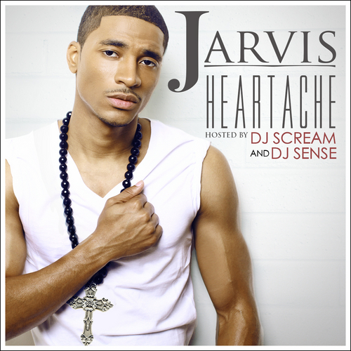 Jarvis_Heartache-front-large Jarvis (@JarvisTheArtist) - Heartache (Mixtape) (Hosted by @DJSense and @DJScream)  