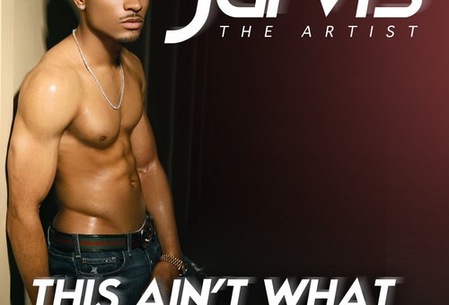 Jarvis (@JarvisTheArtist) – This Aint What You Want