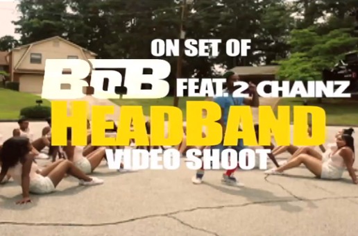 Behind The Scenes: B.o.B. – Headband Ft. 2 Chainz (Video)