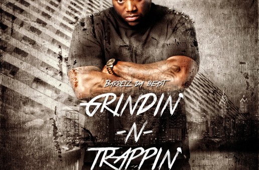 Barrelz Da Beast – Grinding & Trapping
