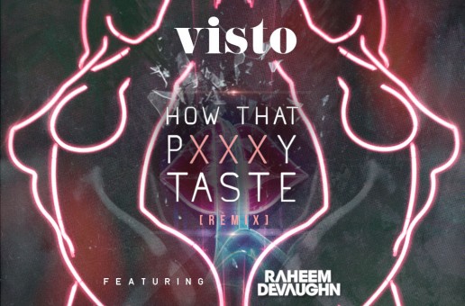 Visto – How That Pxxxy Taste (Remix) Ft. Raheem DeVaughn