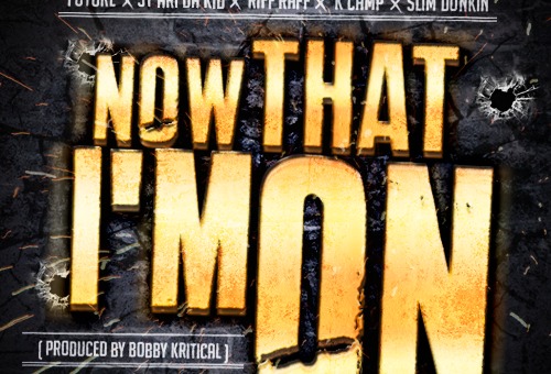 Sy Ari Da Kid x Future x K Camp x Riff Raff x Slim Dunkin – Now That I’m On (Prod. by Bobby Kritical)