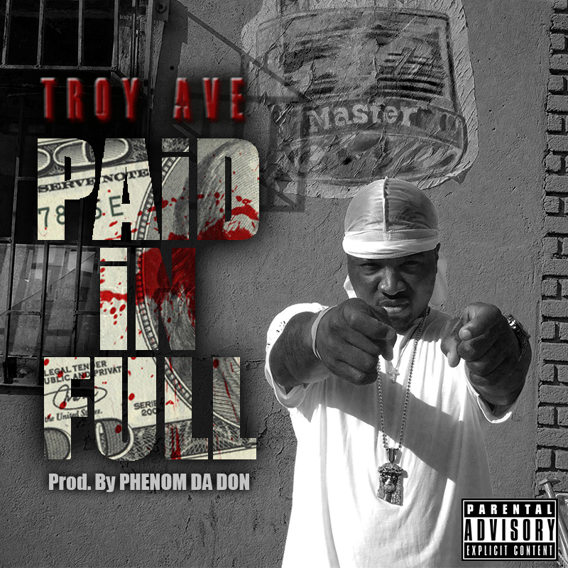 PaidInFull Troy Ave - Paid In Full (Prod. by Phenom Da Don)  