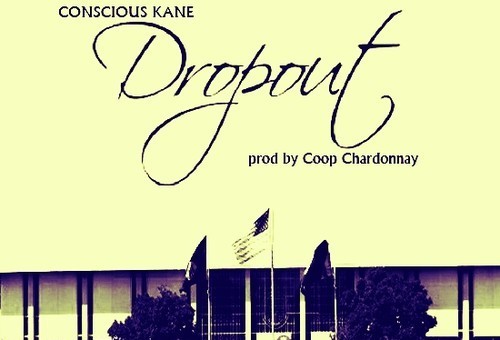 Conscious Kane – Dropout (Prod. by Coop Chardonnay)