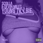 Scolla & Devin Miles – Young Til I Die