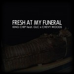 King Chip – Fresh At My Funeral Ft. GLC & Chevy Woods