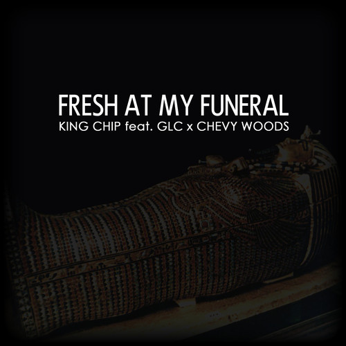 artworks-000053515146-ofd8qx-t500x500 King Chip - Fresh At My Funeral Ft. GLC & Chevy Woods 