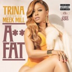 Trina – Ass Fat Ft. Meek Mill (Prod. By Jahlil Beats)