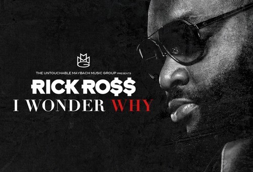 Rick Ross – I Wonder Why