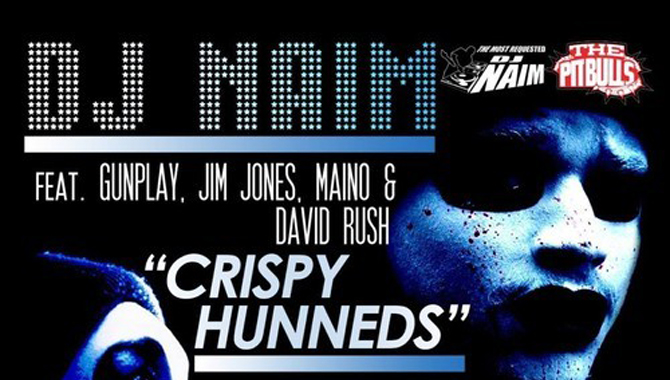 ch DJ Naim - Crispy Hunneds Ft. Gunplay, Jim Jones, Maino, & David Rush  