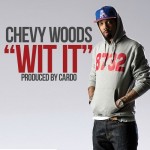 Chevy Woods – Wit It (Prod by Cardo)