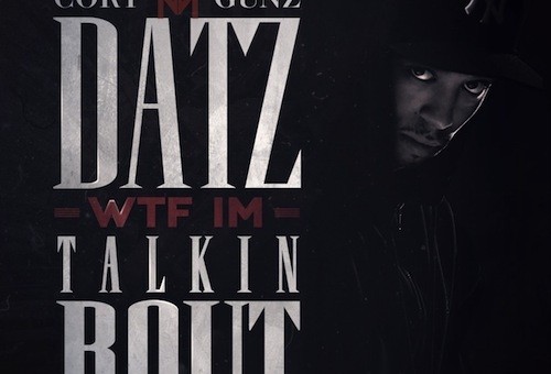 Cory Gunz – Datz WTF Im Talkin Bout (Mixtape)