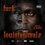 Turk – Louisianimalz (Mixtape)(Hosted by DJ Hektik)