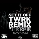 Feese – Set It Off (Twerk Remix) (Prod by Diplo)