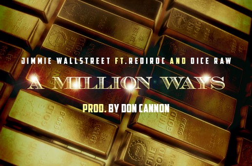 Jimme Wallstreet – A Million Ways Ft. Rediroc & Dice Raw (Prod by Don Cannon)