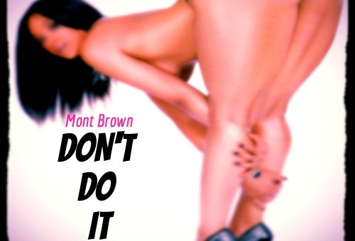 Mont Brown – Don’t Do It Ft. Al 1Thing (Prod by Pace-O Beats)