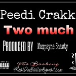 Peedi Crakk – Too Much (Prod by Maxpayne Shawty)