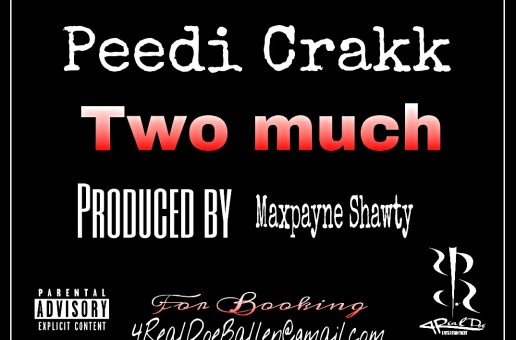 Peedi Crakk – Too Much (Prod by Maxpayne Shawty)